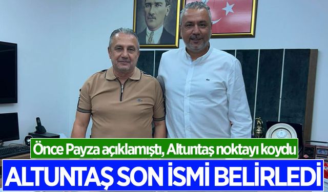 Altuntaş, listesinde yer alacak son ismi açıkladı