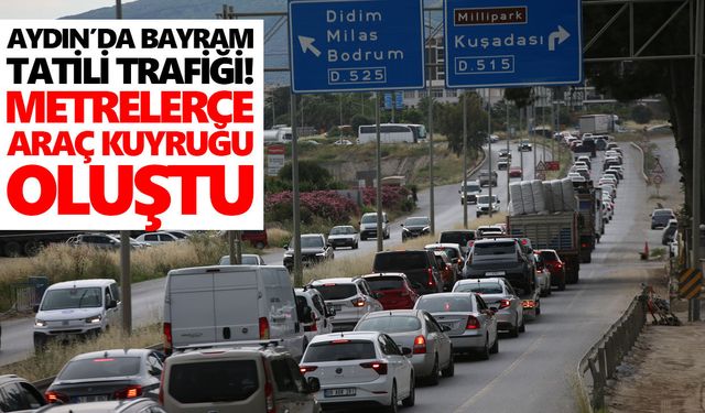 Aydın’da bayram tatili trafiği! Metrelerce araç kuyruğu oluştu