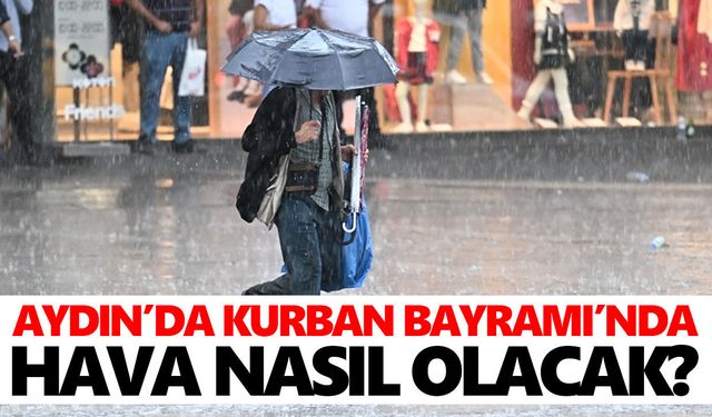 Aydın’da Kurban Bayramı’nda hava nasıl olacak?
