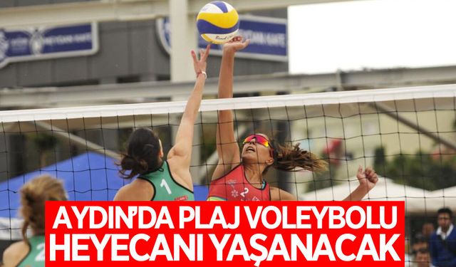 Aydın'da plaj voleybolu heyecanı yaşanacak