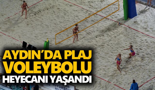 Aydın’da plaj voleybolu heyecanı yaşandı