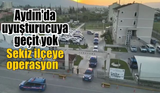 Aydın’da uyuşturucu operasyonu: 105 Şüpheliye işlem