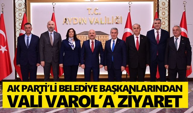 Aydın'daki AK Parti’li belediye başkanlarından Vali Varol’a ziyaret