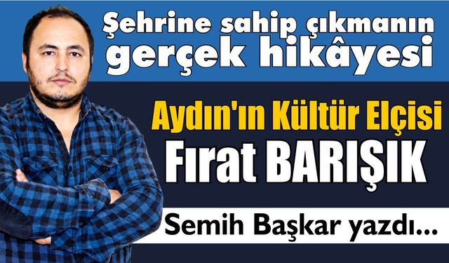 Aydın'ın Kültür Elçisi Fırat Barışık