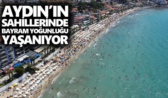 Aydın’ın sahillerinde bayram yoğunluğu yaşanıyor