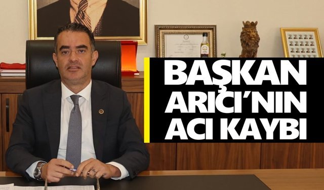 Başkan Arıcı’nın acı kaybı