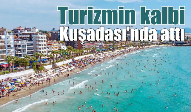 Bayram tatilinde turizmin kalbi Kuşadası'nda attı
