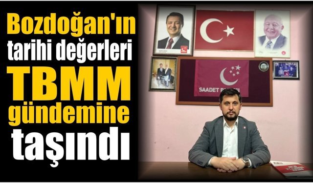 Bozdoğan’ın tarihi değerleri Meclis gündeminde