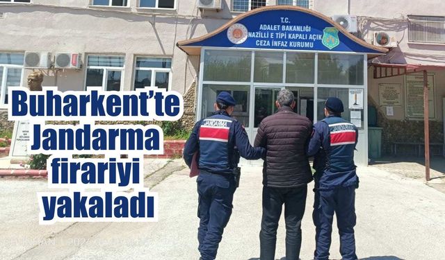 Buharkent’te 11 yıl 5 ay hapis cezası bulunan hükümlü yakalandı
