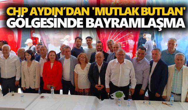 CHP Aydın’dan 'mutlak butlan' gölgesinde bayramlaşma