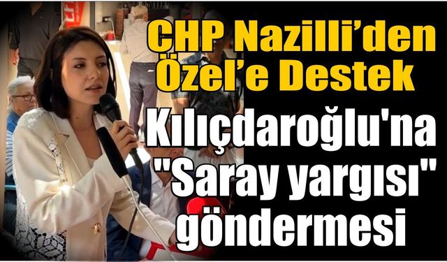 CHP Nazilli, Özgür Özel'in yanında