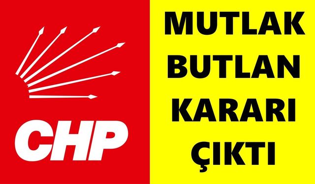 CHP'ye büyük şok: Mutlak butlan kararı çıktı