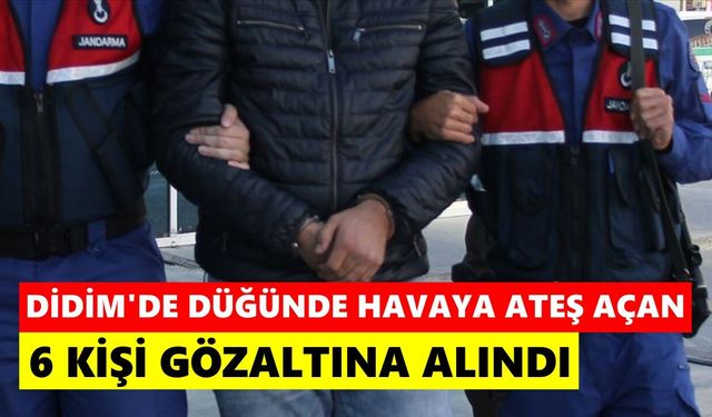 Didim'de düğünde havaya ateş açan 6 kişi gözaltına alındı