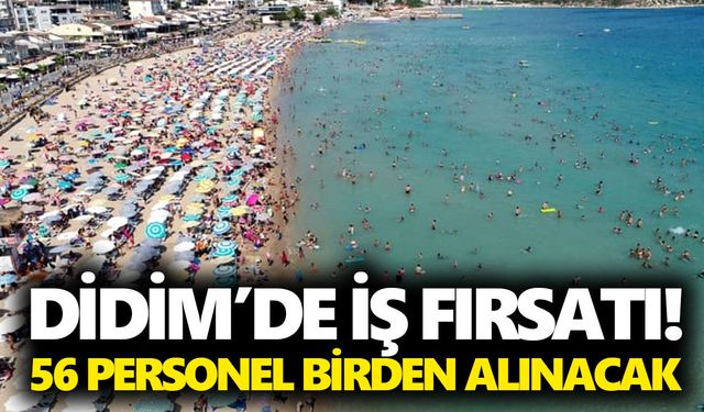 Didim’de iş fırsatı! 56 personel birden alınacak