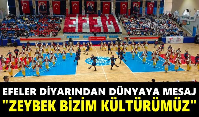 Efeler diyarından dünyaya mesaj "Zeybek bizim kültürümüz"