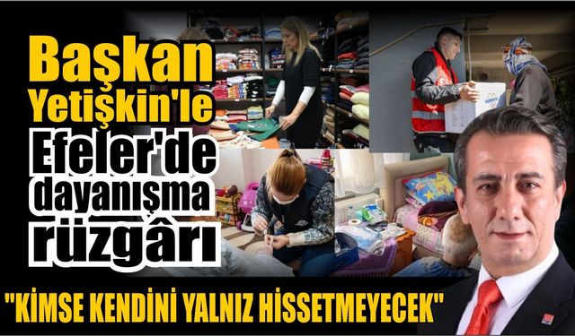 Efeler’de dayanışma rüzgârı esiyor!