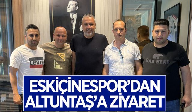 Eskiçinespor'dan Altuntaş'a ziyaret