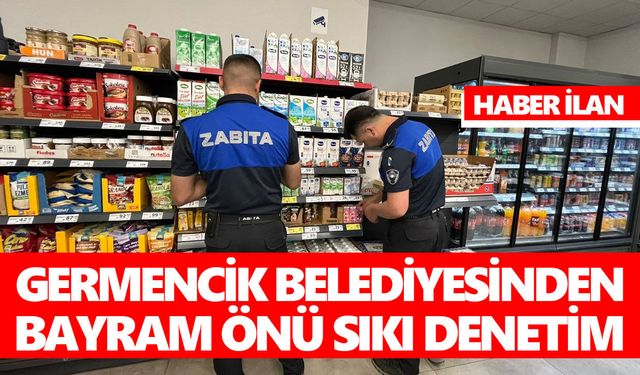 GERMENCİK BELEDİYESİNDEN BAYRAM ÖNÜ SIKI DENETİM