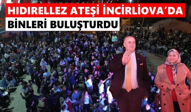 Hıdırellez ateşi İncirliova’da binleri buluşturdu