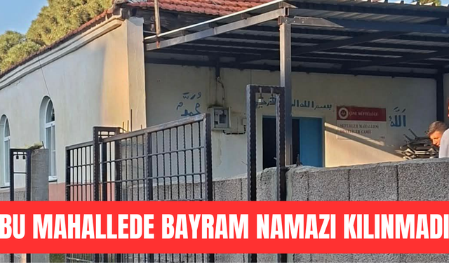 Bu mahallede Bayram namazı kılınmadı