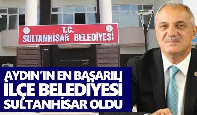 Aydın’ın en başarılı ilçe belediyesi Sultanhisar oldu