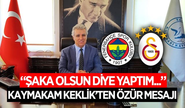 Kuşadası Kaymakamı Keklik'ten özür mesajı