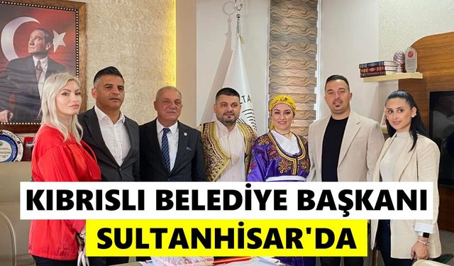 Kıbrıslı belediye başkanı Sultanhisar'da