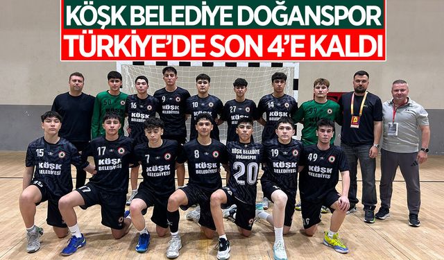 Köşk Belediye Doğanspor Türkiye’de Son 4 takım arasında