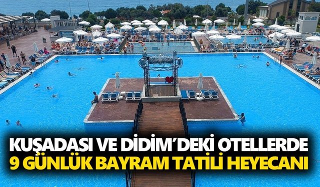 Kuşadası ve Didim’deki otellerde 9 günlük bayram tatili heyecanı