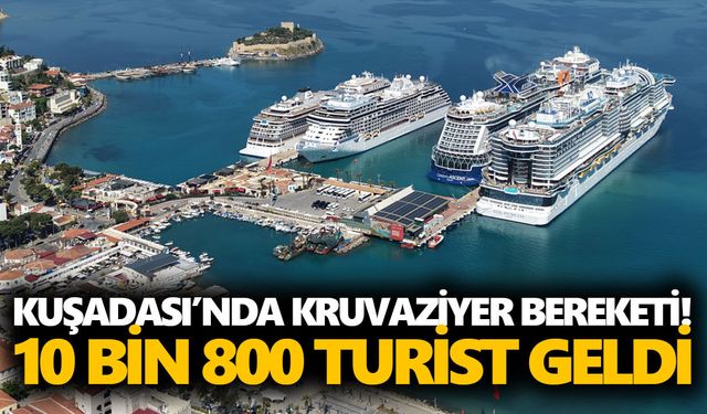 Kuşadası’nda kruvaziyer bereketi! 10 bin 800 turist geldi