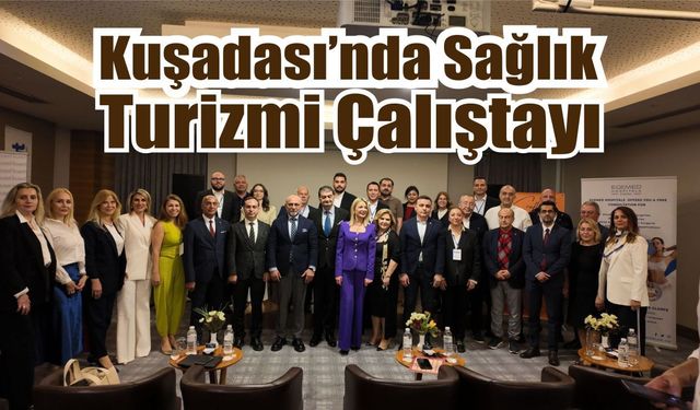 Kuşadası’nda Sağlık Turizmi Çalıştayı