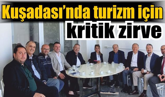 Kuşadası’nda turizm sezonu öncesi ortak akıl toplantısı