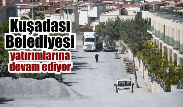 Kuşadası’nda yaz öncesi yol yatırımları hızlandı