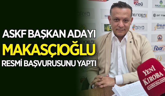 Aydın ASKF Başkan adayı Makasçıoğlu resmi başvurusunu yaptı
