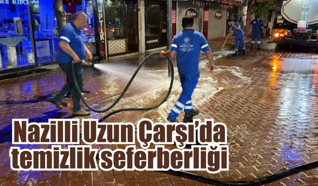 Nazilli Uzun Çarşı’da temizlik seferberliği