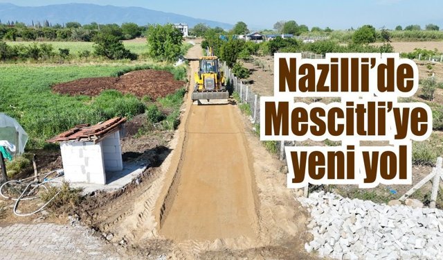 Nazilli’de Mescitli’ye yeni ulaşım yolu açıldı