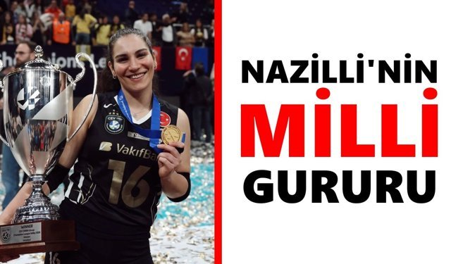 Nazilli'nin milli gururu