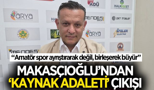 Makasçıoğlu'ndan 'kaynak adaleti' çıkışı
