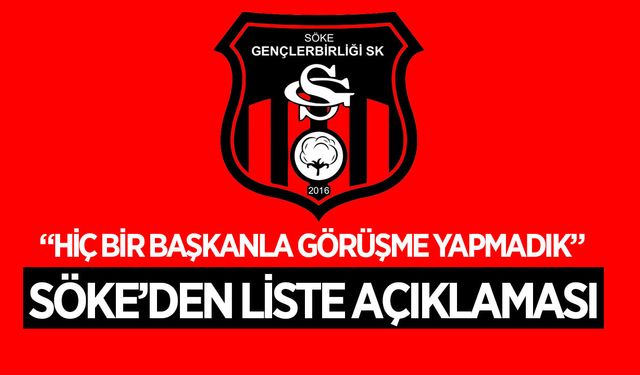 Söke Gençlerbirliği’nden liste açıklaması: “Hiçbir başkanla görüşme yapmadık”