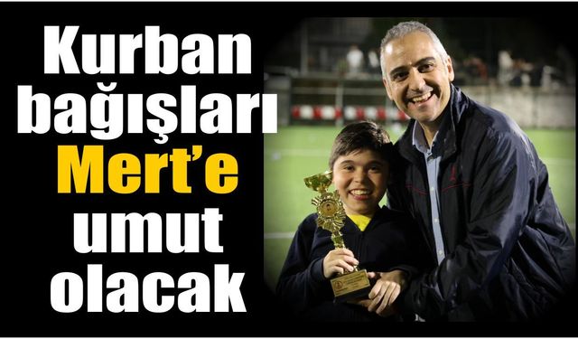 Söke’de kurban derileri Mert için bağışlanacak