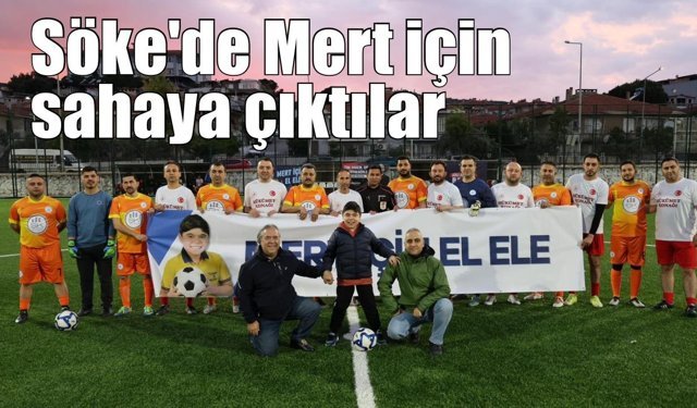 Söke’de DMD hastası Mert için anlamlı futbol turnuvası