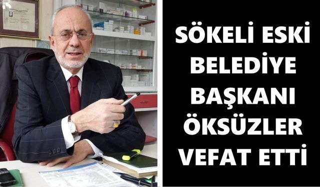 Sökeli eski Belediye Başkanı Öksüzler vefat etti