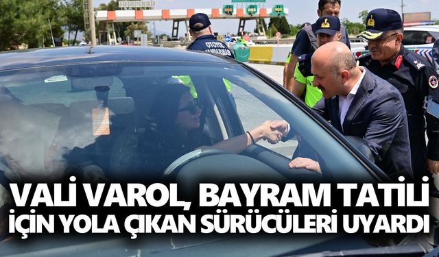 Vali Varol, bayram tatili için yola çıkan sürücüleri uyardı