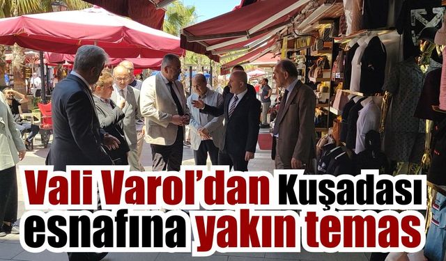Vali Varol Kuşadası'nda esnafla buluştu
