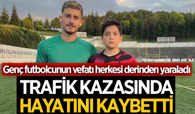Genç futbolcu trafik kazasında hayatını kaybetti