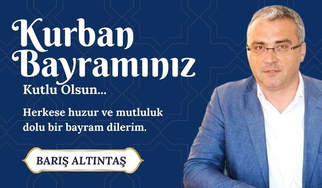 BARIŞ ALTINTAŞ'TAN KURBAN BAYRAMI KUTLAMASI