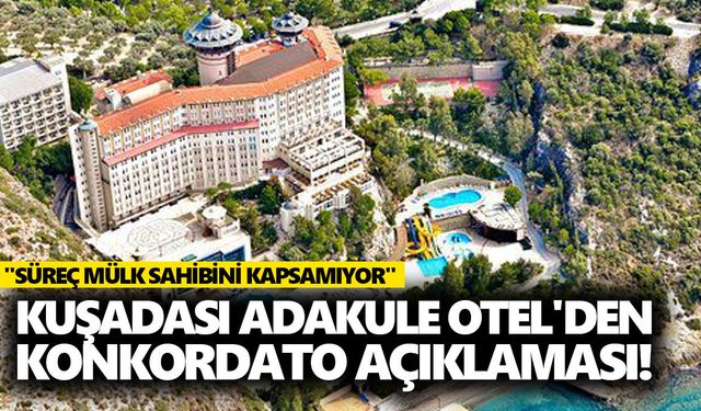Kuşadası Adakule Otel'den konkordato açıklaması!