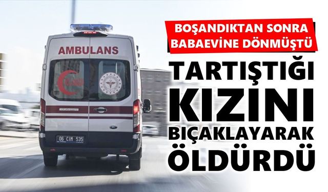 Aile içi şiddet can aldı: Baba kızını bıçaklayarak öldürdü