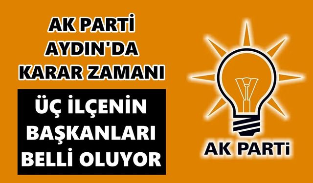 AK Parti Aydın'da karar zamanı