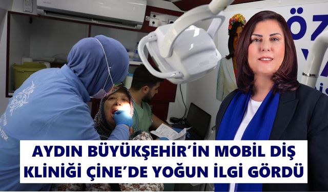 Aydın Büyükşehir’in Mobil Diş Kliniği Çine’de yoğun ilgi gördü